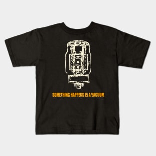 KT88 - Something happens in a vacuum Kids T-Shirt